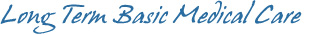 Long Term Basic Madical Care